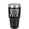 Irish as Feck - Laser Engraved Stainless Steel Drinkware - 1791 -