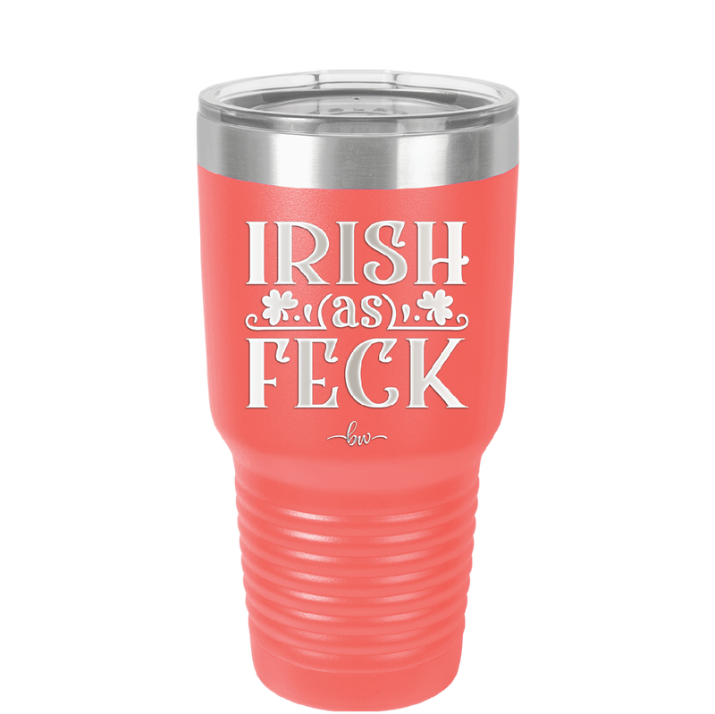 Irish as Feck - Laser Engraved Stainless Steel Drinkware - 1791 -