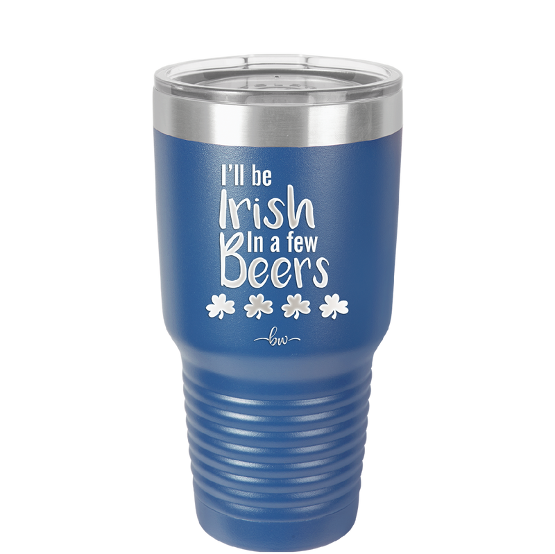 I'll Be Irish in a Few Beers - Laser Engraved Stainless Steel Drinkware - 1795 -