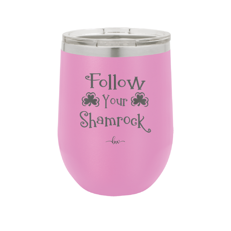 Follow Your Shamrock - Laser Engraved Stainless Steel Drinkware - 1797 -