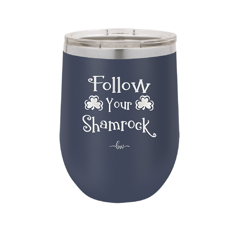 Follow Your Shamrock - Laser Engraved Stainless Steel Drinkware - 1797 -