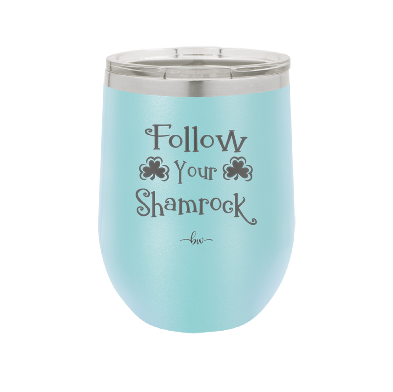 Follow Your Shamrock - Laser Engraved Stainless Steel Drinkware - 1797 -