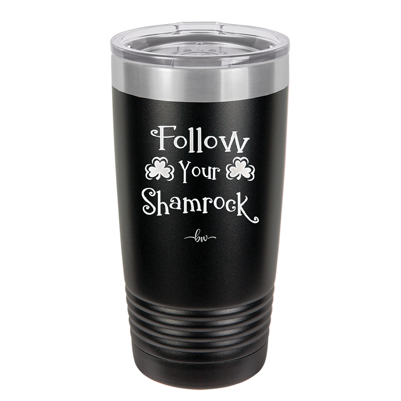 Follow Your Shamrock - Laser Engraved Stainless Steel Drinkware - 1797 -