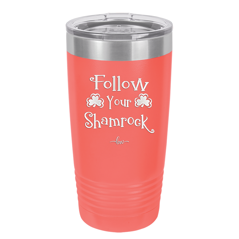 Follow Your Shamrock - Laser Engraved Stainless Steel Drinkware - 1797 -