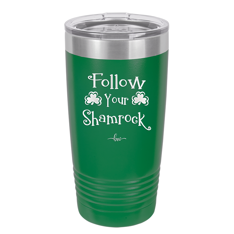 Follow Your Shamrock - Laser Engraved Stainless Steel Drinkware - 1797 -