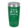 Follow Your Shamrock - Laser Engraved Stainless Steel Drinkware - 1797 -