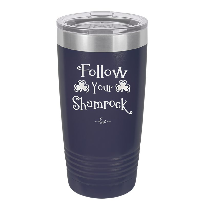 Follow Your Shamrock - Laser Engraved Stainless Steel Drinkware - 1797 -