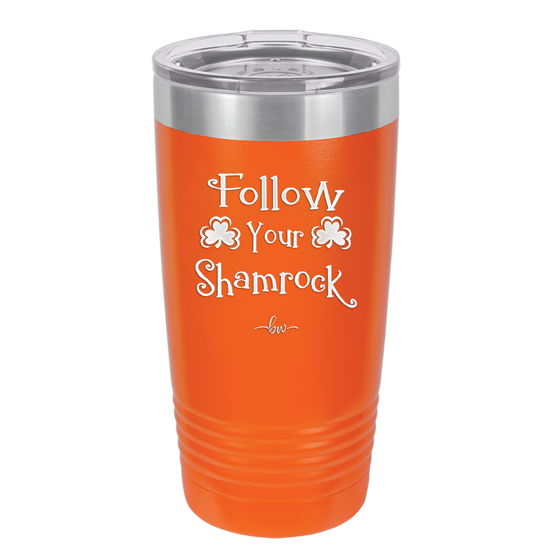 Follow Your Shamrock - Laser Engraved Stainless Steel Drinkware - 1797 -