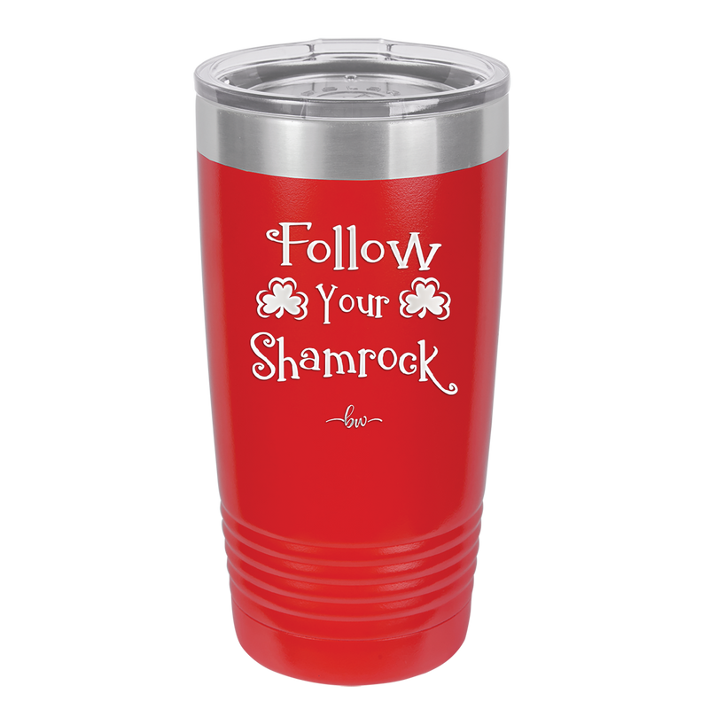 Follow Your Shamrock - Laser Engraved Stainless Steel Drinkware - 1797 -