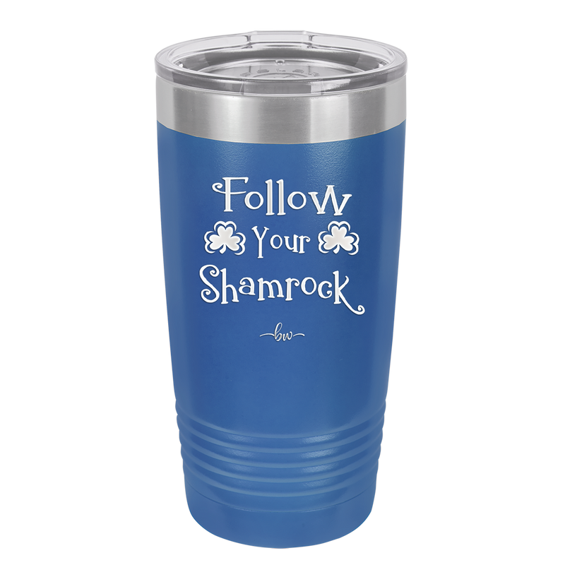 Follow Your Shamrock - Laser Engraved Stainless Steel Drinkware - 1797 -