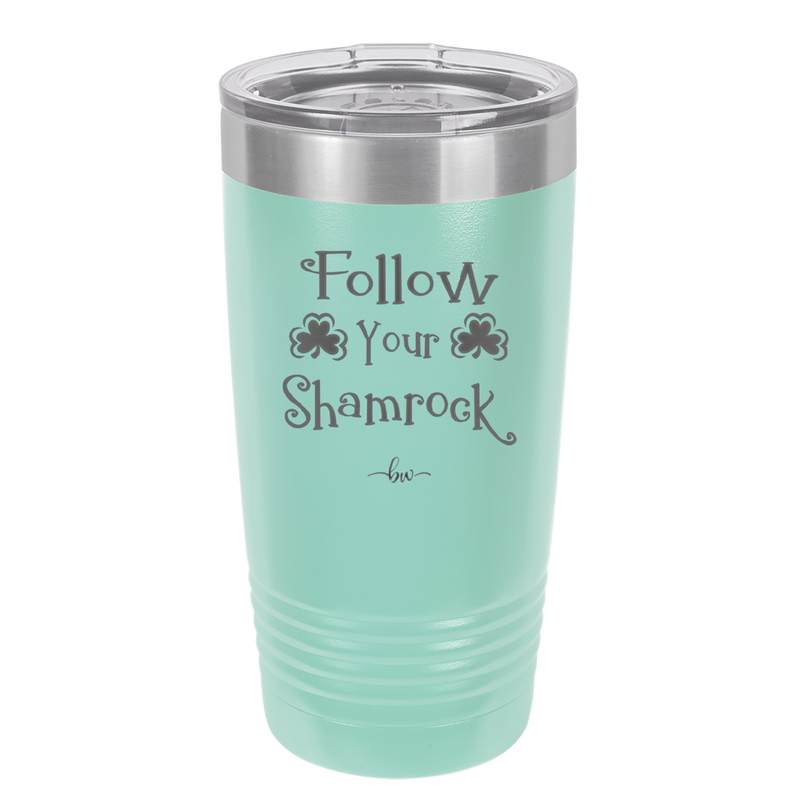 Follow Your Shamrock - Laser Engraved Stainless Steel Drinkware - 1797 -