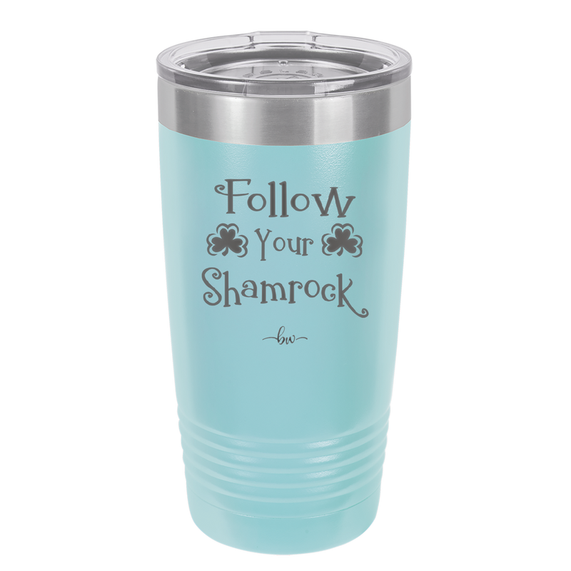 Follow Your Shamrock - Laser Engraved Stainless Steel Drinkware - 1797 -