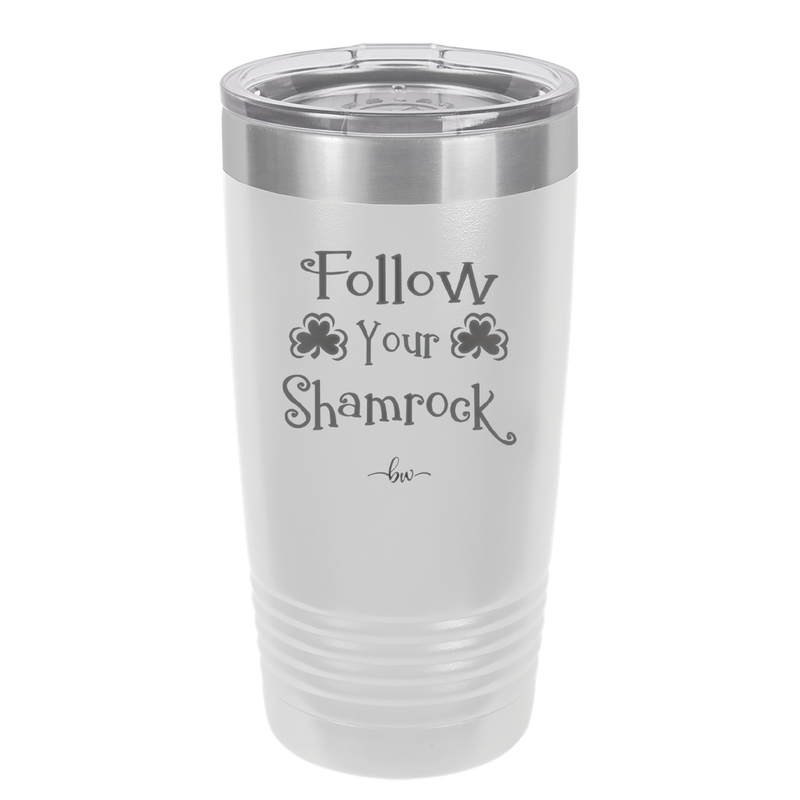 Follow Your Shamrock - Laser Engraved Stainless Steel Drinkware - 1797 -