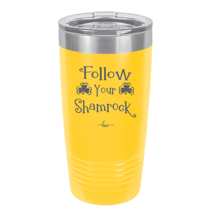 Follow Your Shamrock - Laser Engraved Stainless Steel Drinkware - 1797 -