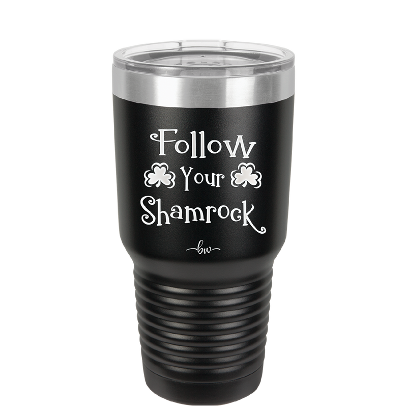 Follow Your Shamrock - Laser Engraved Stainless Steel Drinkware - 1797 -