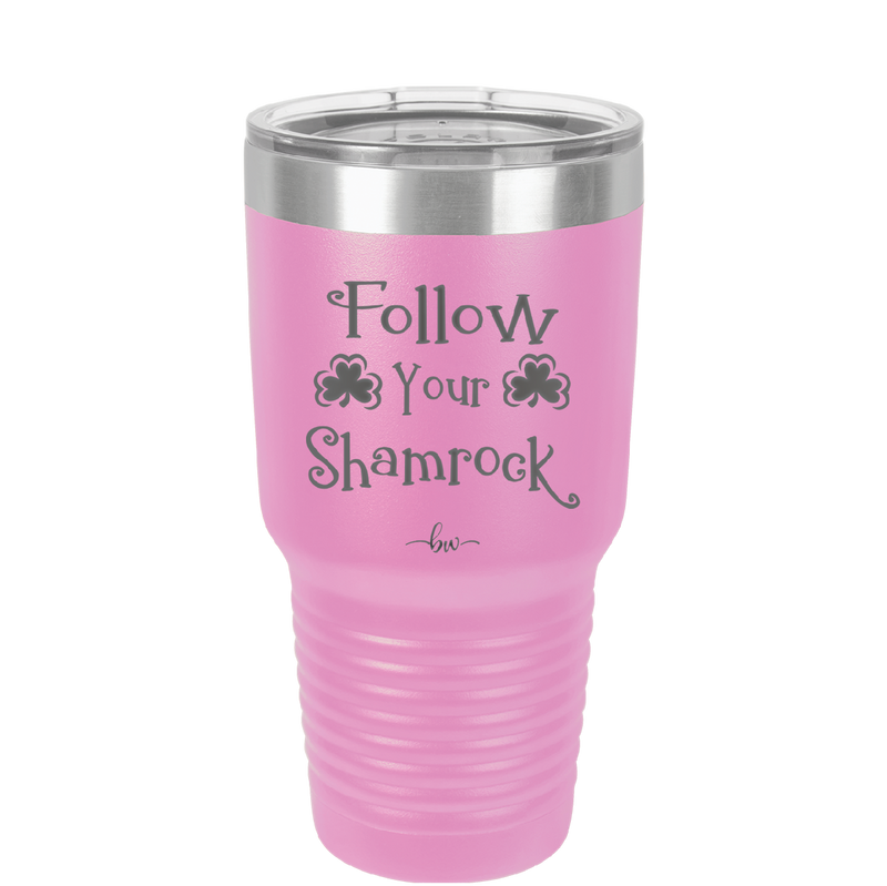 Follow Your Shamrock - Laser Engraved Stainless Steel Drinkware - 1797 -