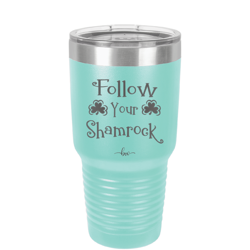 Follow Your Shamrock - Laser Engraved Stainless Steel Drinkware - 1797 -