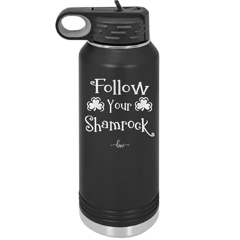 Follow Your Shamrock - Laser Engraved Stainless Steel Drinkware - 1797 -