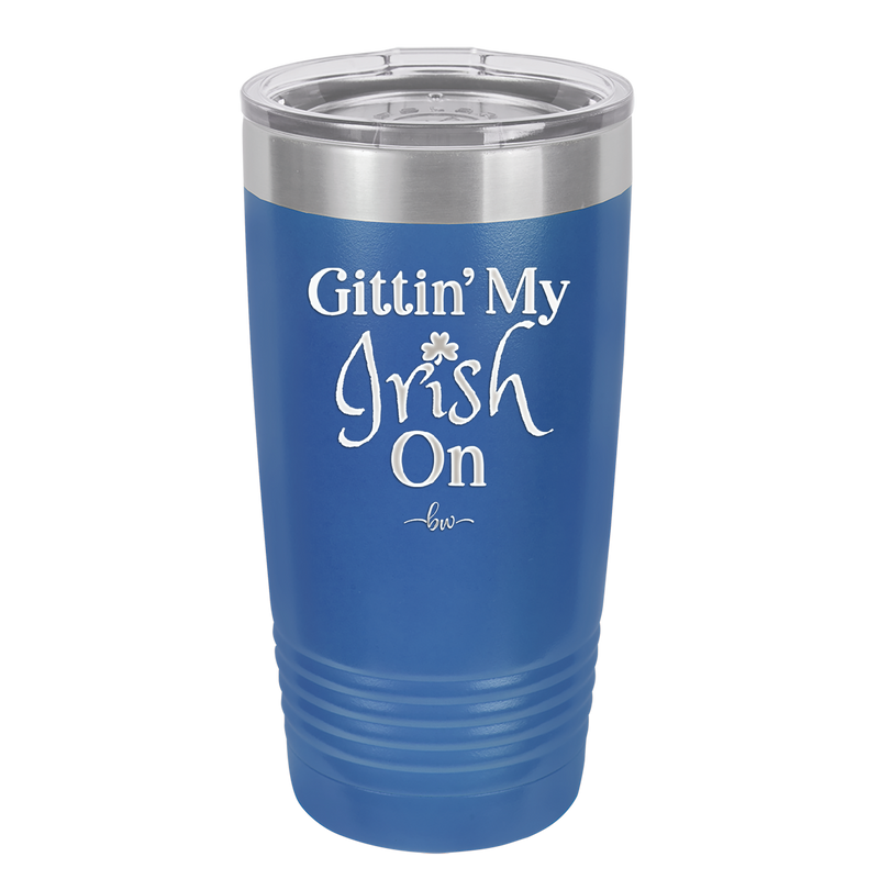 Gittin' My Irish On - Laser Engraved Stainless Steel Drinkware - 1798 -