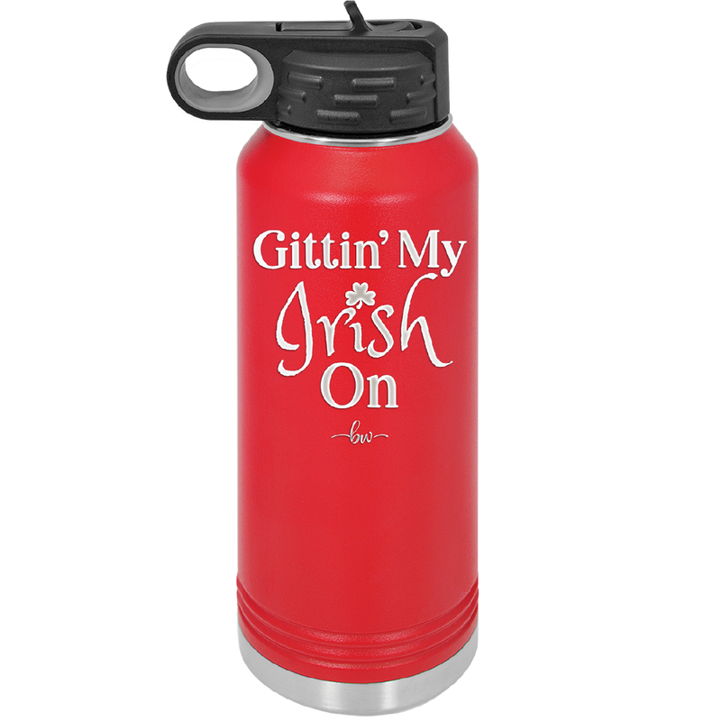 Gittin' My Irish On - Laser Engraved Stainless Steel Drinkware - 1798 -