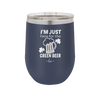 I'm Just Here For the Green Beer - Laser Engraved Stainless Steel Drinkware - 1800 -