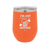 I'm Just Here For the Green Beer - Laser Engraved Stainless Steel Drinkware - 1800 -