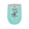 I'm Just Here For the Green Beer - Laser Engraved Stainless Steel Drinkware - 1800 -