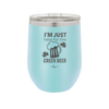 I'm Just Here For the Green Beer - Laser Engraved Stainless Steel Drinkware - 1800 -