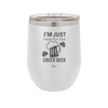 I'm Just Here For the Green Beer - Laser Engraved Stainless Steel Drinkware - 1800 -