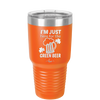 I'm Just Here For the Green Beer - Laser Engraved Stainless Steel Drinkware - 1800 -