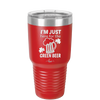 I'm Just Here For the Green Beer - Laser Engraved Stainless Steel Drinkware - 1800 -