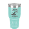 I'm Just Here For the Green Beer - Laser Engraved Stainless Steel Drinkware - 1800 -