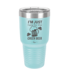 I'm Just Here For the Green Beer - Laser Engraved Stainless Steel Drinkware - 1800 -