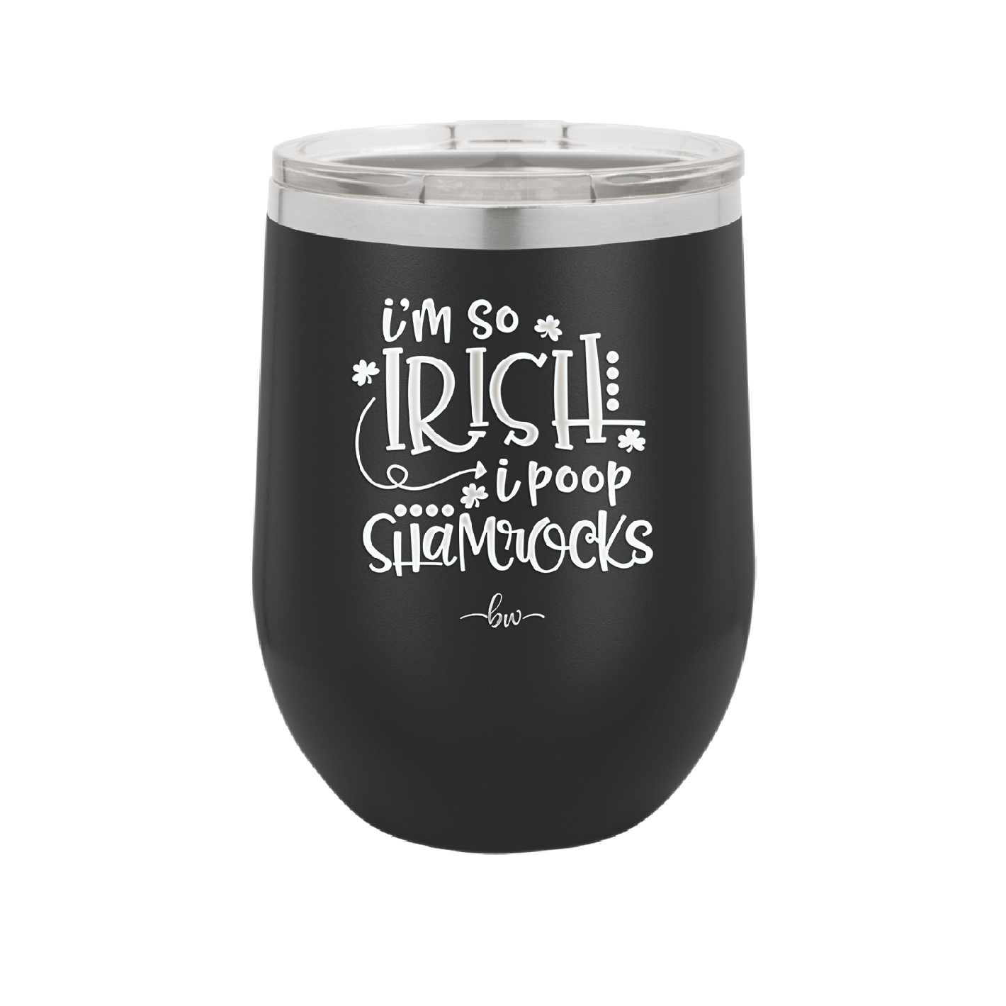 I'm So Irish I Poop Shamrocks - Laser Engraved Stainless Steel Drinkware - 1801 -