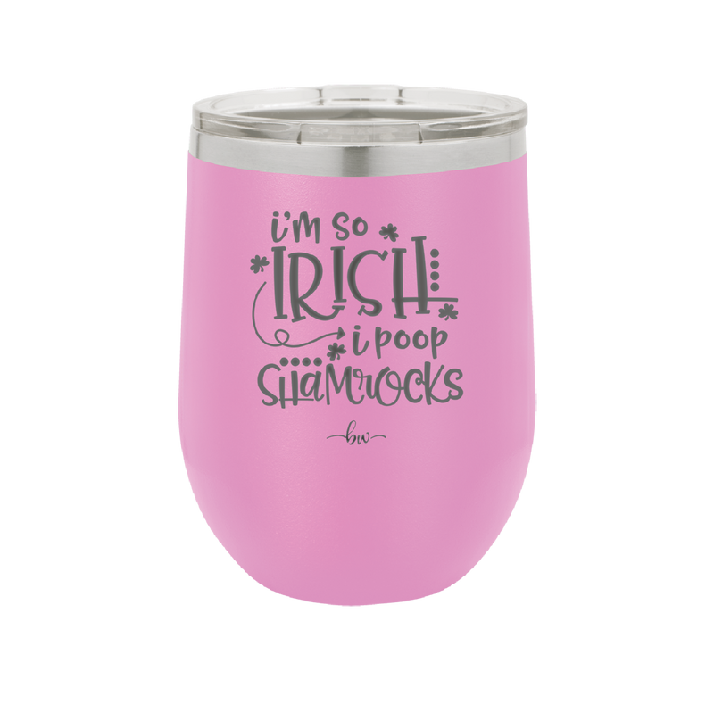 I'm So Irish I Poop Shamrocks - Laser Engraved Stainless Steel Drinkware - 1801 -