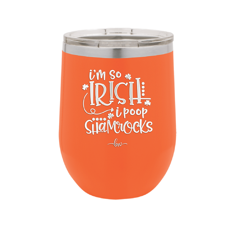 I'm So Irish I Poop Shamrocks - Laser Engraved Stainless Steel Drinkware - 1801 -