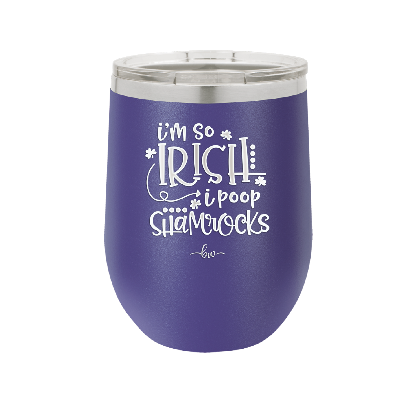 I'm So Irish I Poop Shamrocks - Laser Engraved Stainless Steel Drinkware - 1801 -