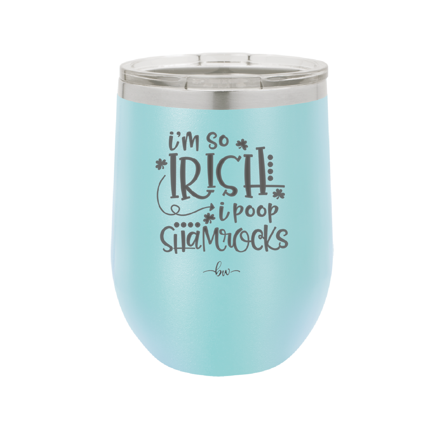 I'm So Irish I Poop Shamrocks - Laser Engraved Stainless Steel Drinkware - 1801 -