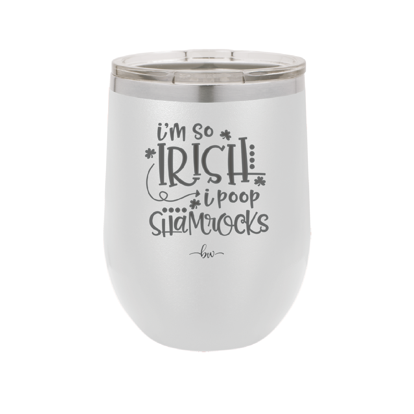I'm So Irish I Poop Shamrocks - Laser Engraved Stainless Steel Drinkware - 1801 -