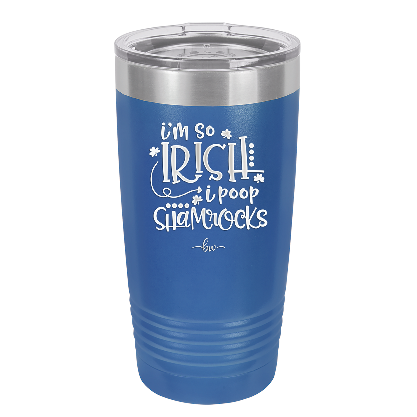 I'm So Irish I Poop Shamrocks - Laser Engraved Stainless Steel Drinkware - 1801 -