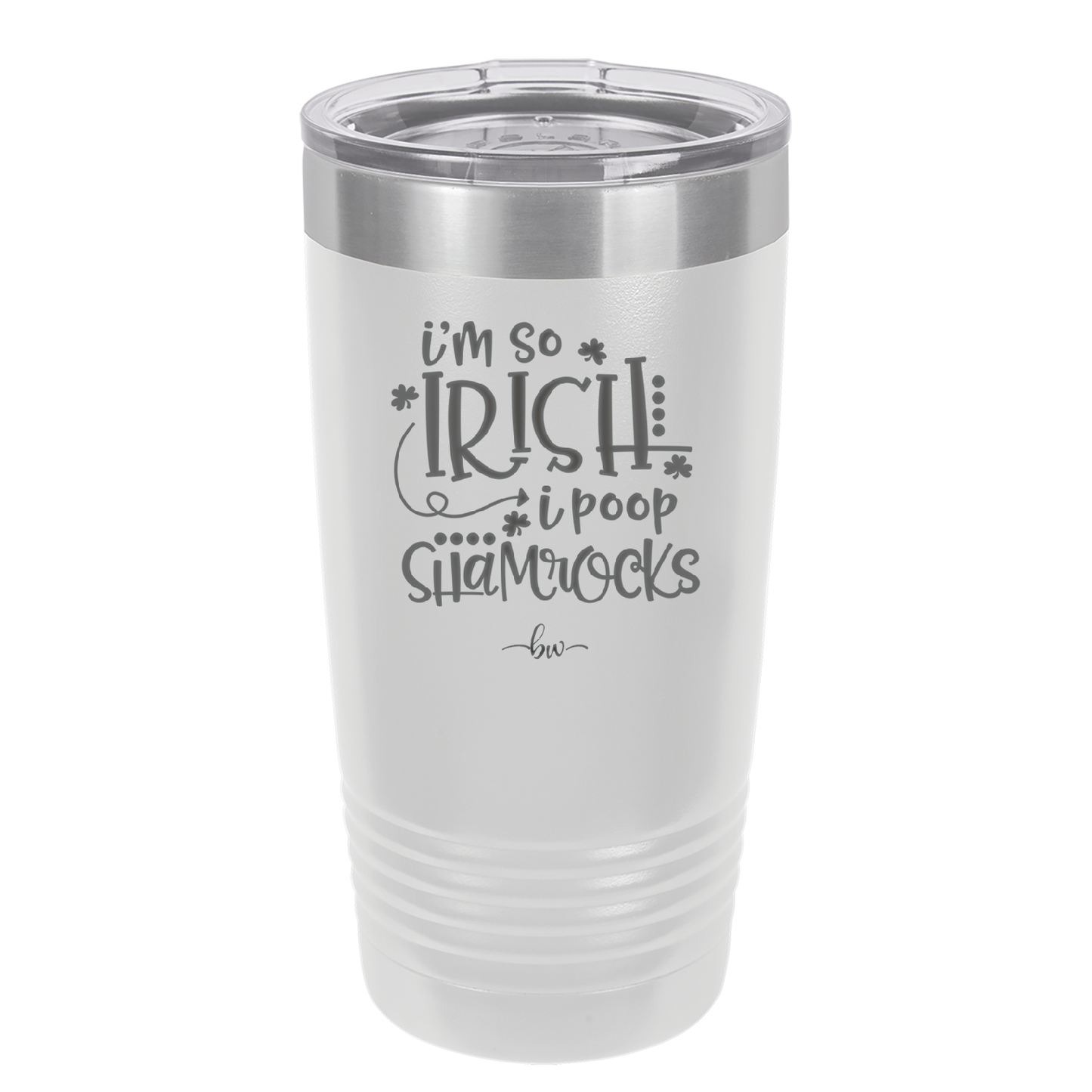 I'm So Irish I Poop Shamrocks - Laser Engraved Stainless Steel Drinkware - 1801 -