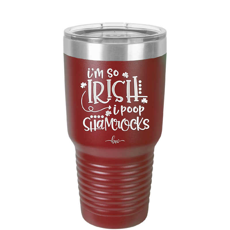 I'm So Irish I Poop Shamrocks - Laser Engraved Stainless Steel Drinkware - 1801 -