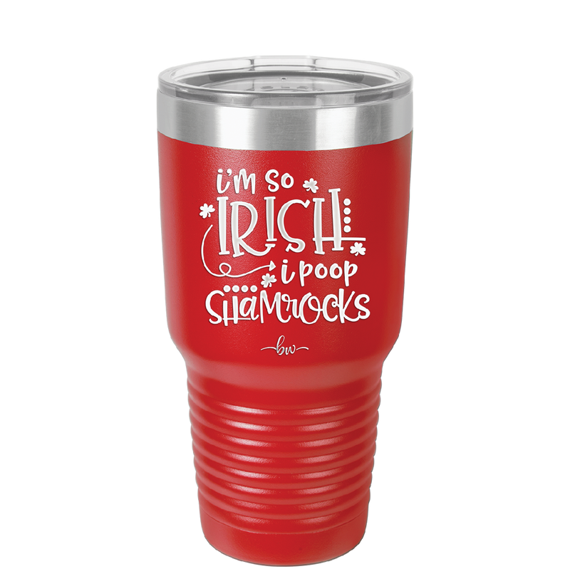 I'm So Irish I Poop Shamrocks - Laser Engraved Stainless Steel Drinkware - 1801 -