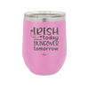 Irish Today Hungover Tomorrow - Laser Engraved Stainless Steel Drinkware - 1808 -