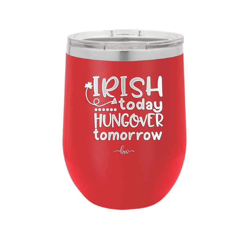 Irish Today Hungover Tomorrow - Laser Engraved Stainless Steel Drinkware - 1808 -