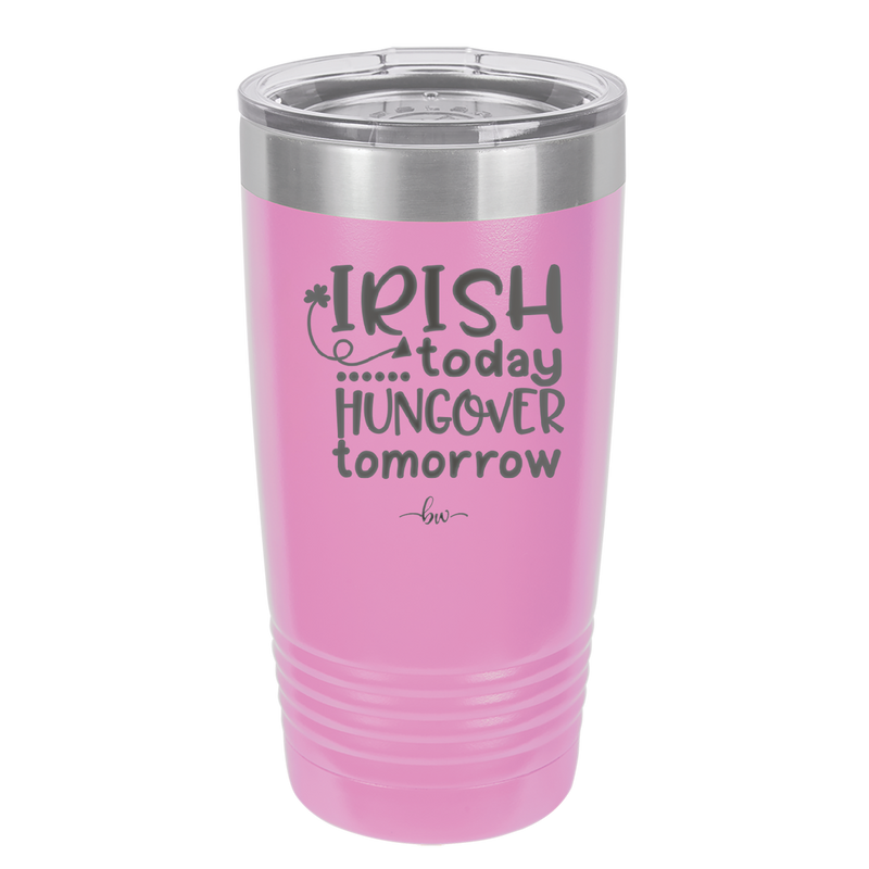 Irish Today Hungover Tomorrow - Laser Engraved Stainless Steel Drinkware - 1808 -