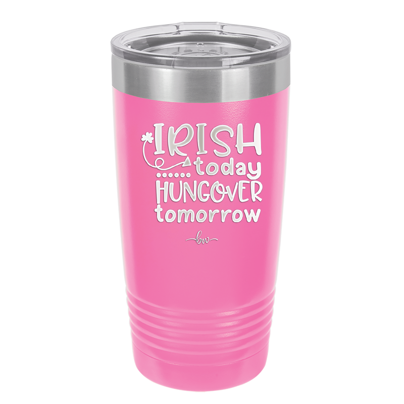 Irish Today Hungover Tomorrow - Laser Engraved Stainless Steel Drinkware - 1808 -