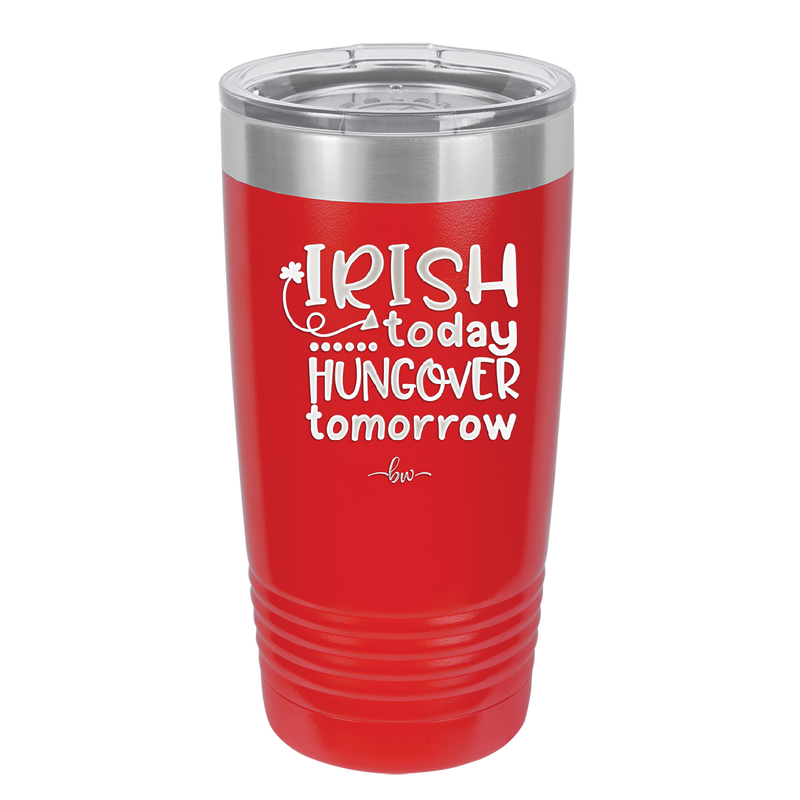 Irish Today Hungover Tomorrow - Laser Engraved Stainless Steel Drinkware - 1808 -