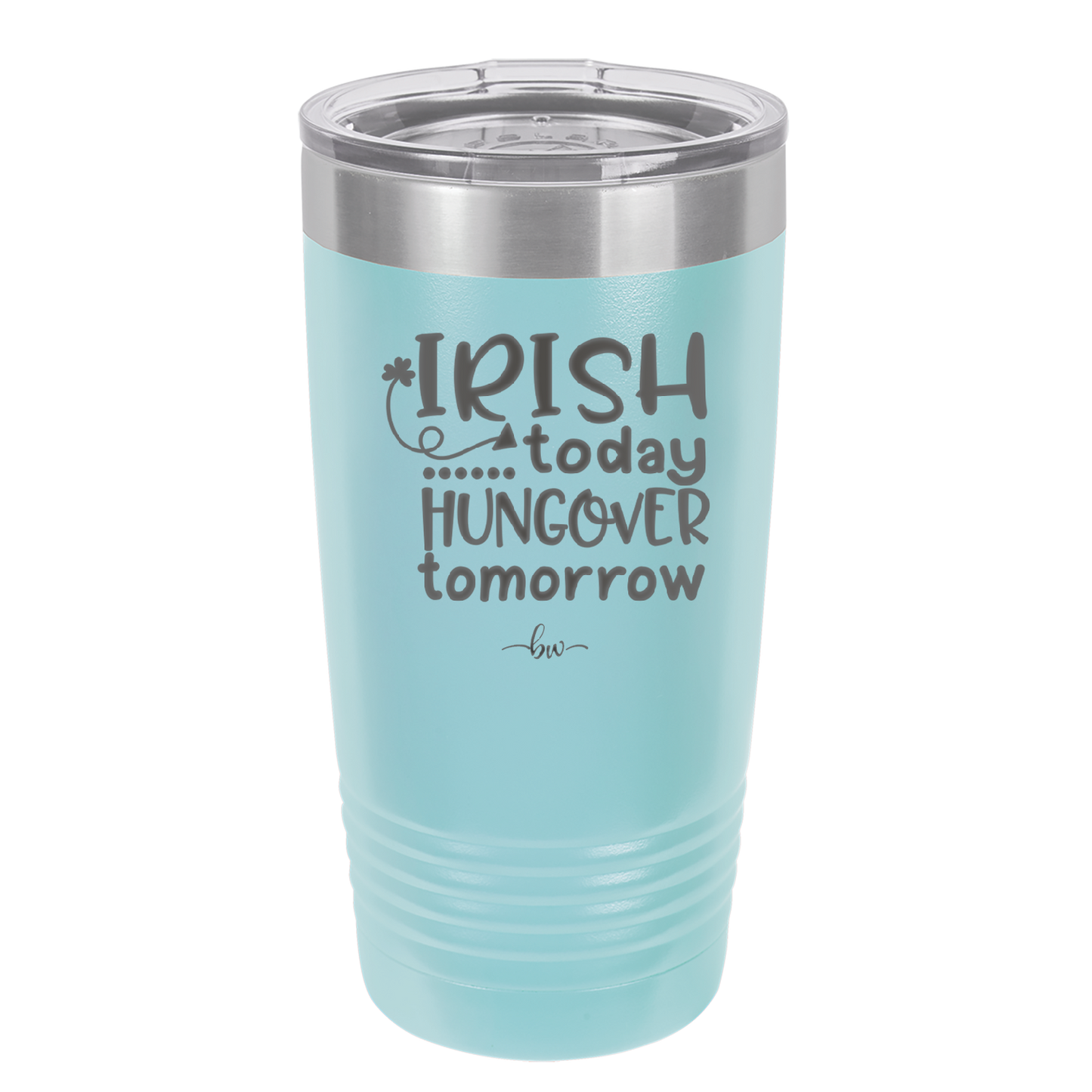 Irish Today Hungover Tomorrow - Laser Engraved Stainless Steel Drinkware - 1808 -
