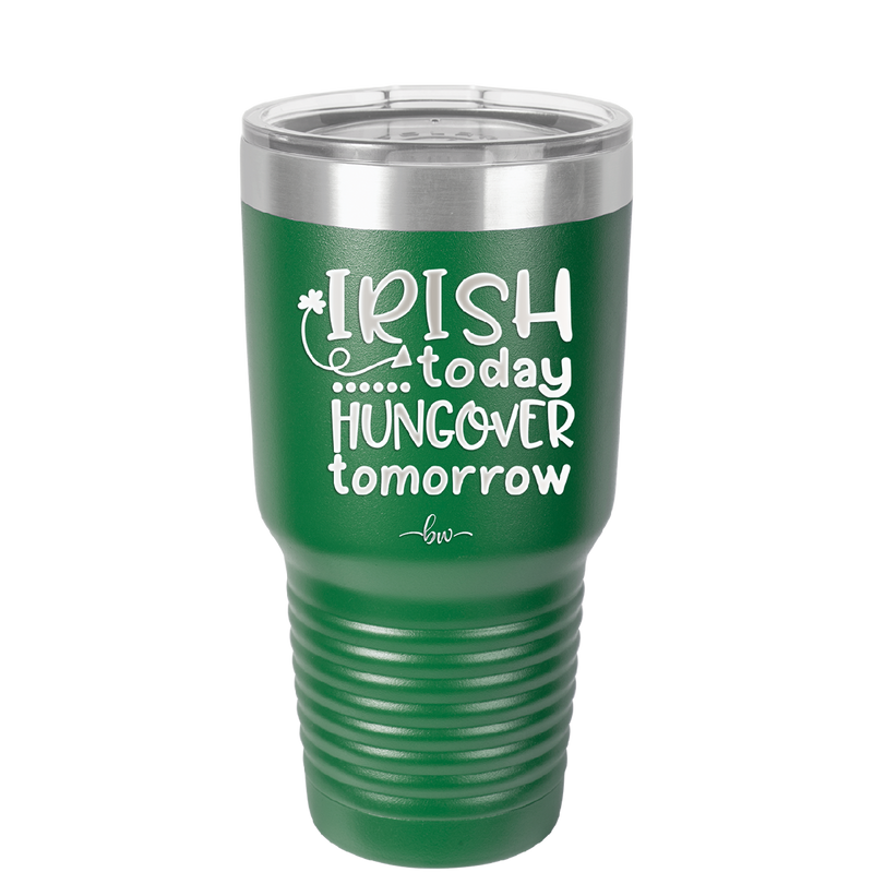 Irish Today Hungover Tomorrow - Laser Engraved Stainless Steel Drinkware - 1808 -